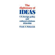 The Diplomacy of Ideas: U.S. Foreign Policy and Cultural Relations, 1938â€“1950