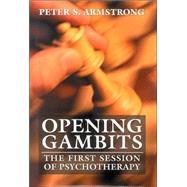 Opening Gambits The First Session of Psychotherapy