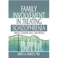 Family Involvement in Treating Schizophrenia: Models, Essential Skills, and Process