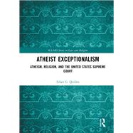 Atheist Exceptionalism: The Making of an American Judicial Definition of Atheism,9781138242418