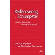 Re-Discovering Schumpeter Creative Destruction Evolving into 'Mode 3',9781403942418