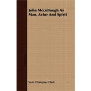 John Mccullough As Man, Actor and Spirit