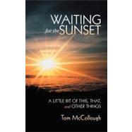 Waiting for the Sunset : A Little Bit of This, That, and Other Things