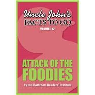 Uncle John's Facts to Go Attack of the Foodies,9781626862418