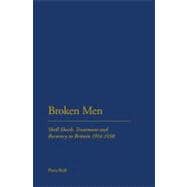 Broken Men Shell Shock, Treatment and Recovery in Britain 1914-30