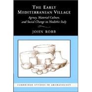 The Early Mediterranean Village: Agency, Material Culture, and Social Change in Neolithic italy