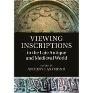 Viewing Inscriptions in the Late Antique and Medieval World