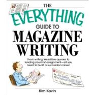 The Everything Guide to Magazine Writing