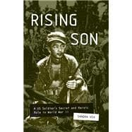Rising Son A US Soldier's Secret and Heroic Role in World War II
