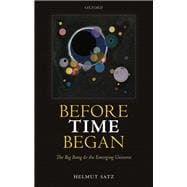 Before Time Began The Big Bang and the Emerging Universe