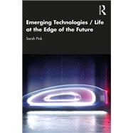 Emerging Technologies / Life at the Edge of the Future