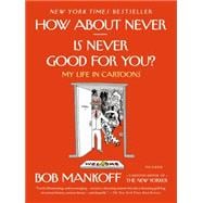 How About Never--Is Never Good for You? My Life in Cartoons