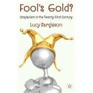 Fool's Gold? Utopianism in the Twenty-First Century