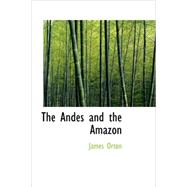 Andes and the Amazon : Across the Continent of South America