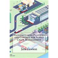 Manufacturing Planning and Control for Supply Chain Management
