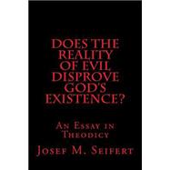 Does the Reality of Evil Disprove God's Existence?