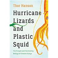 Hurricane Lizards and Plastic Squid The Fraught and Fascinating Biology of Climate Change