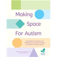 Making Space for Autism Strategies for Assessing and Modifying Environments to Meet the Needs of Autistic People