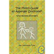 The Mom's Guide to Asperger Syndrome