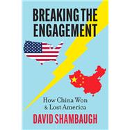 Breaking the Engagement How China Won & Lost America