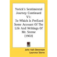 Yorick's Sentimental Journey Continued : To Which Is Prefixed Some Account of the Life and Writings of Mr. Sterne (1902)
