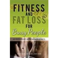 Fitness and Fat Loss for Busy People : An Intelligent Approach to Fitness