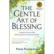 The Gentle Art of Blessing A Simple Practice That Will Transform You and Your World