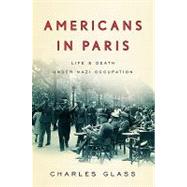 Americans in Paris : Life and Death under Nazi Occupation