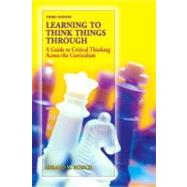 Learning to Think Things Through : A Guide to Critical Thinking Across the Curriculum