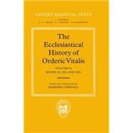 The Ecclesiastical History of Orderic Vital Vol. 6. Books XI, XII, and XIII