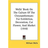 Wells' Book on the Culture of the Chrysanthemum : For Exhibition, Decoration, Cut Flower, and Market (1910)