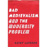 Bad Medievalism and the Modernity Problem