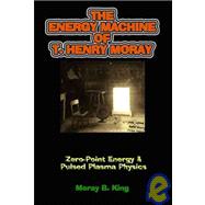 The Energy Machine Of T. Henry Moray