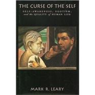 The Curse of the Self Self-Awareness, Egotism, and the Quality of Human Life