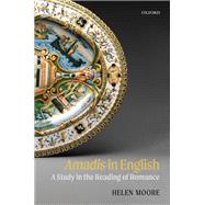 Amadis in English A Study in the Reading of Romance
