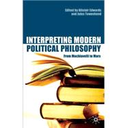 Interpreting Modern Political Philosophy From Machiavelli to Marx