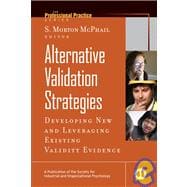 Alternative Validation Strategies : Developing New and Leveraging Existing Validity Evidence