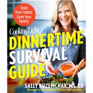 Cooking Light Dinnertime Survival Guide Feed Your Family. Save Your Sanity.