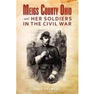 Meigs County Ohio and Her Soldiers in the Civil War