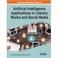Handbook of Research on Artificial Intelligence Applications in Literary Works and Social Media