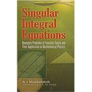 Singular Integral Equations Boundary Problems of Function Theory and Their Application to Mathematical Physics