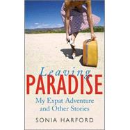 Leaving Paradise My Expat Adventures and Other Stories