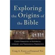 Exploring the Origins of the Bible : Canon Formation in Historical, Literary, and Theological Perspective
