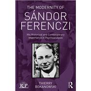The Modernity of Sßndor Ferenczi: His historical and contemporary importance in psychoanalysis