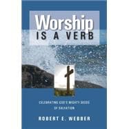 Worship Is a Verb: Eight Principles for Transforming Worship
