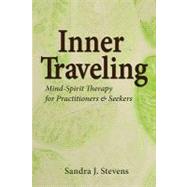 Inner Traveling : Mind-Spirit Therapy for Practitioners and Seekers