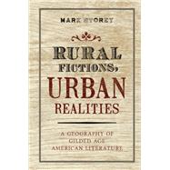 Rural Fictions, Urban Realities A Geography of Gilded Age American Literature