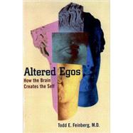 Altered Egos How the Brain Creates the Self