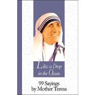 Like a Drop in the Ocean : 99 Sayings by Mother Teresa