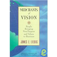 Merchants of Vision People Bringing New Purpose and Values to Business